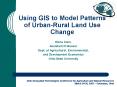 Using GIS to Model Patterns of UrbanRural Land Use Change