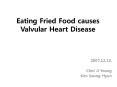 Eating Fried Food causes Valvular Heart Disease