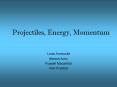 Projectiles, Energy, Momentum