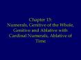 Chapter 15: Numerals, Genitive of the Whole, Genitive and Ablative with Cardinal Numerals, Ablative