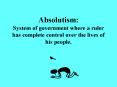 Absolutism: System of government where a ruler has complete control over the lives of his people'