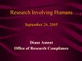 Research Involving Humans September 24, 2005 Diane Ament Office of Research Compliance