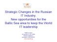 Strategic Changes in the Russian IT Industry' New opportunities for the Baltic Sea area to keep the