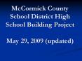 McCormick County School District High School Building Project May 29, 2009 updated