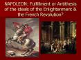 NAPOLEON: Fulfillment or Antithesis of the ideals of the Enlightenment