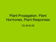 Plant Propagation, Plant Hormones, Plant Responses