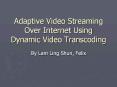Adaptive Video Streaming Over Internet Using Dynamic Video Transcoding