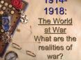 19141918: The World at War What are the realities of war