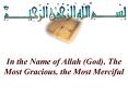 In the Name of Allah God, The Most Gracious, the Most Merciful