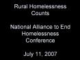 Rural Homelessness Counts National Alliance to End Homelessness Conference July 11, 2007