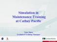 Simulation in Maintenance Training at Cathay Pacific Nick Shaw Technical Training Manager