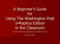A Beginners Guide for Using The Washington Post eReplica Edition in the Classroom