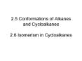 2'5 Conformations of Alkanes and Cycloalkanes 2'6 Isomerism in Cycloalkanes