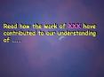 Read how the work of XXX have contributed to our understanding of ''