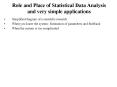 Role and Place of Statistical Data Analysis and very simple applications