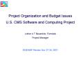 Project Organization and Budget Issues U'S' CMS Software and Computing Project Lothar A T Bauerdick,