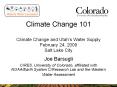 Climate Change 101 Climate Change and Utahs Water Supply February 24, 2009 Salt Lake City