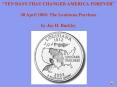 TEN DAYS THAT CHANGED AMERICA FOREVER 30 April 1803: The Louisiana Purchase by Jay H' Buckley