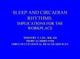 SLEEP AND CIRCADIAN RHYTHMS: IMPLICATIONS FOR THE WORKPLACE TIMOTHY N' LEE, MD, MS MEDICAL DIRECTOR