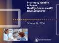 Pharmacy Quality Alliance: Quality Driven Health Care Initiatives October 11, 2008