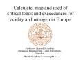 Calculate, map and used of critical loads and exceedances for acidity and nitrogen in Europe
