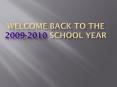 WELCOME BACK TO THE 20092010 SCHOOL YEAR