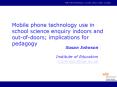 Mobile phone technology use in school science enquiry indoors and outofdoors implications for pedago