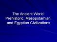 The Ancient World: Prehistoric, Mesopotamian, and Egyptian Civilizations