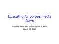 Upscaling for porous media flows