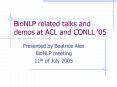 BioNLP related talks and demos at ACL and CONLL 05