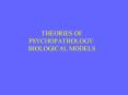 THEORIES OF PSYCHOPATHOLOGY: BIOLOGICAL MODELS