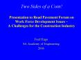Two Sides of a Coin Presentation to Road Pavement Forum on Work Force Development Issues A Challenge