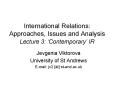 International Relations: Approaches, Issues and Analysis Lecture 3: Contemporary IR