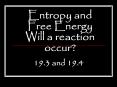 Entropy and Free Energy Will a reaction occur