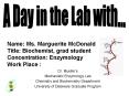 Name: Ms' Marguerite McDonald Title: Biochemist, grad student Concentration: Enzymology Work Place :