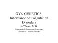 GYN GENETICS: Inheritance of Coagulation Disorders