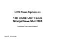 UCM Team Update on 13th UNCEFACT Forum Senegal November 2008 condensed from closing plenary