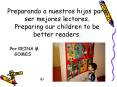 Preparando a nuestros hijos para ser mejores lectores' Preparing our children to be better readers'
