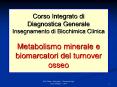 Corso Integrato di Diagnostica Generale Insegnamento di Biochimica Clinica Metabolismo minerale e bi