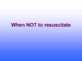 When NOT to resuscitate