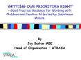 GETTING OUR PRIORITIES RIGHT Good Practice Guidance for Working with Children and Families Affected
