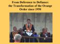 From Deference to Defiance: the Transformation of the Orange Order since 1950