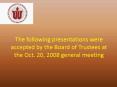 The following presentations were accepted by the Board of Trustees at the Oct' 20, 2008 general meet