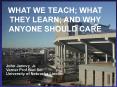 WHAT WE TEACH WHAT THEY LEARN AND WHY ANYONE SHOULD CARE