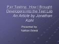 Pair Testing: How I Brought Developers into the Test Lab An Article by Jonathan Kohl