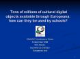 Tens of millions of cultural digital objects available through Europeana: how can they be used by schools?