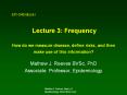 Lecture 3: Frequency How do we measure disease, define risks, and then make use of this information