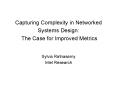 Capturing Complexity in Networked Systems Design: The Case for Improved Metrics