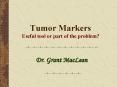 Tumor Markers Useful tool or part of the problem?