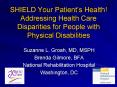 SHIELD Your Patients Health Addressing Health Care Disparities for People with Physical Disabilities